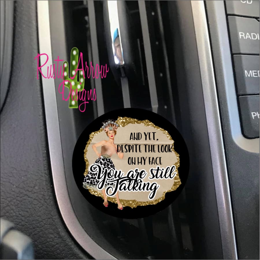 And Yet you are Still Talking Car Vent Clip