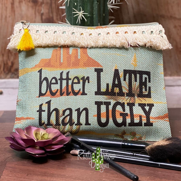 Better Late than Ugly Make up Bag