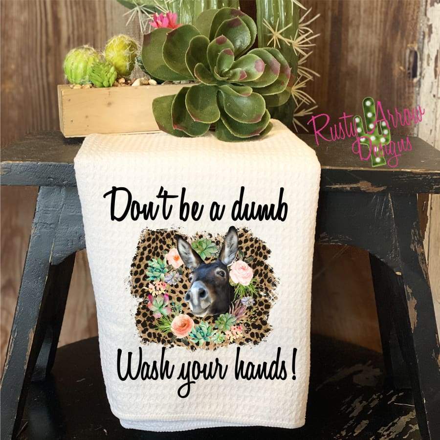 Don’t be a dumb A** wash your hands Tea Towel
