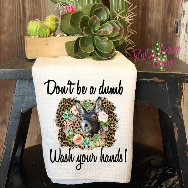 Dont be a dumb A** wash your hands Tea Towel