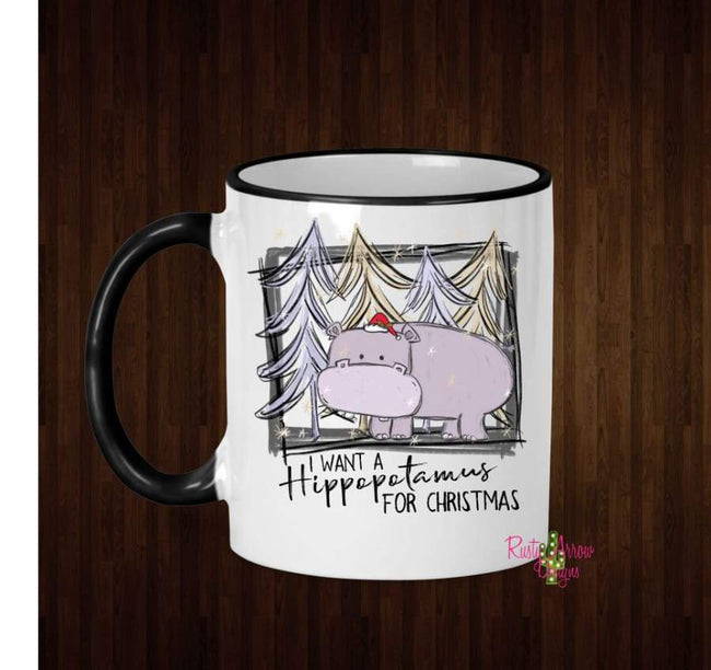 I want a Hippopotamus for Christmas Coffee Mug - 11 Oz Ceramic mug with black handle - Mug