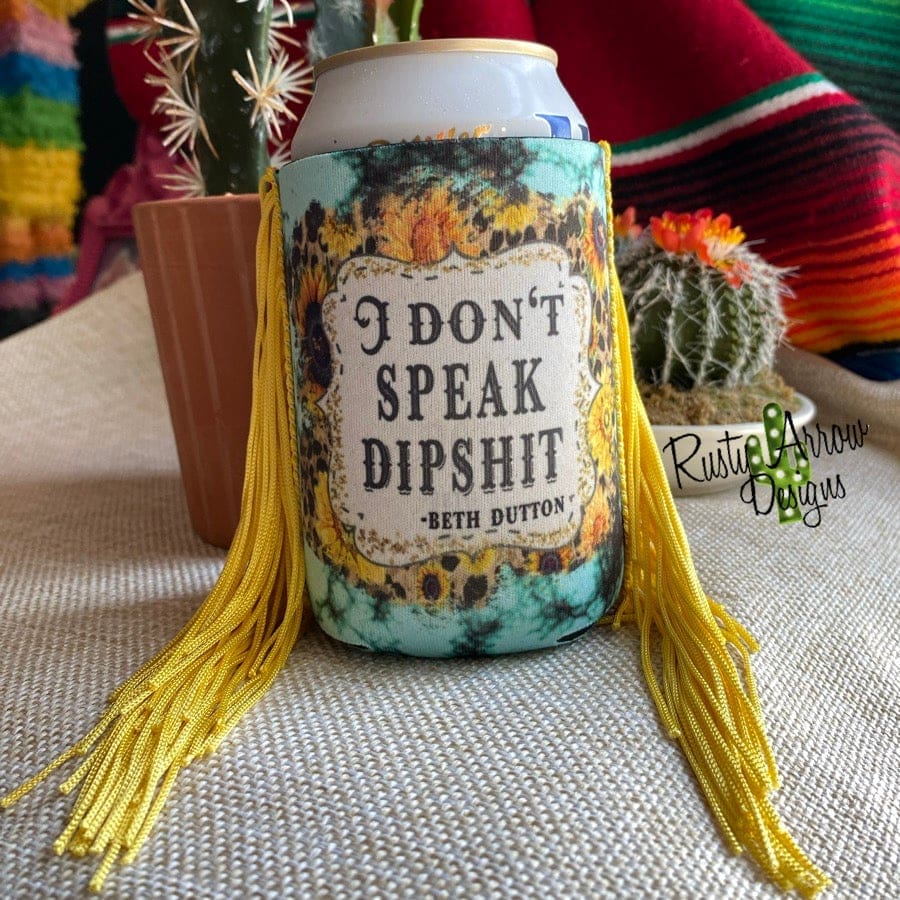 Regular I Don't Speak Dipshit  Fringe Koozie