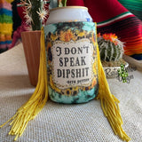 Regular I Don’t Speak Dipshit Fringe Koozie - Koozie