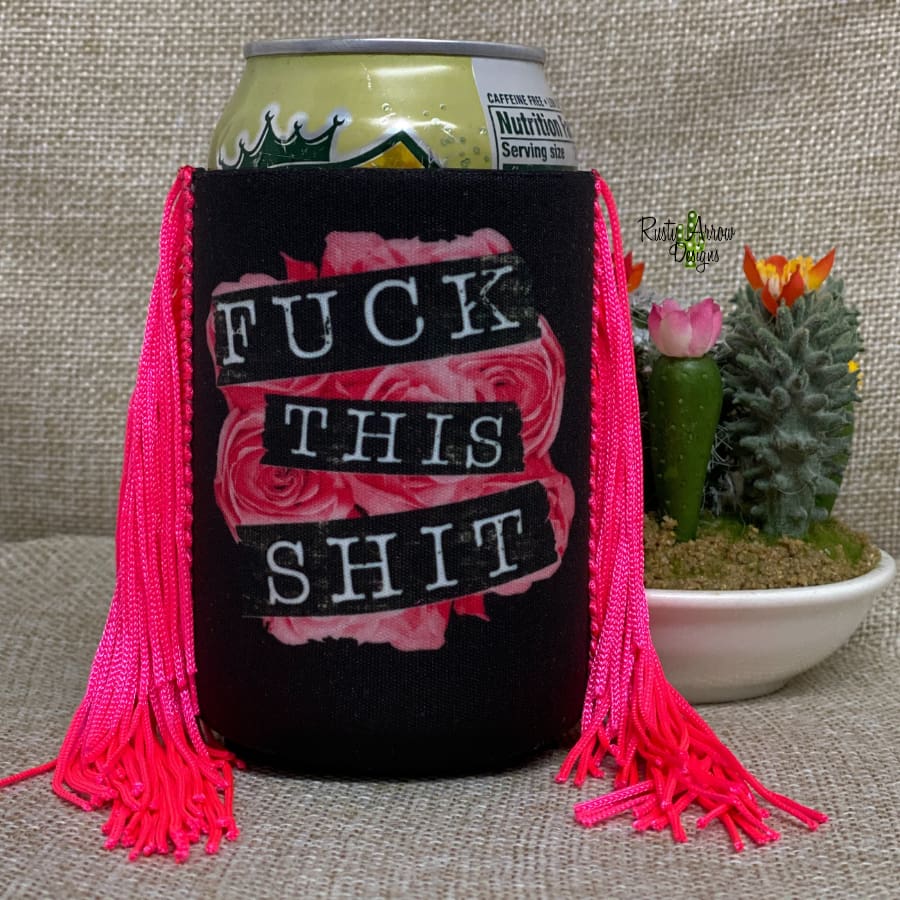 Regular Koozie Fuck this Shit  Fringe Koozie