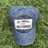 Ill bring the Alcohol Baseball cap