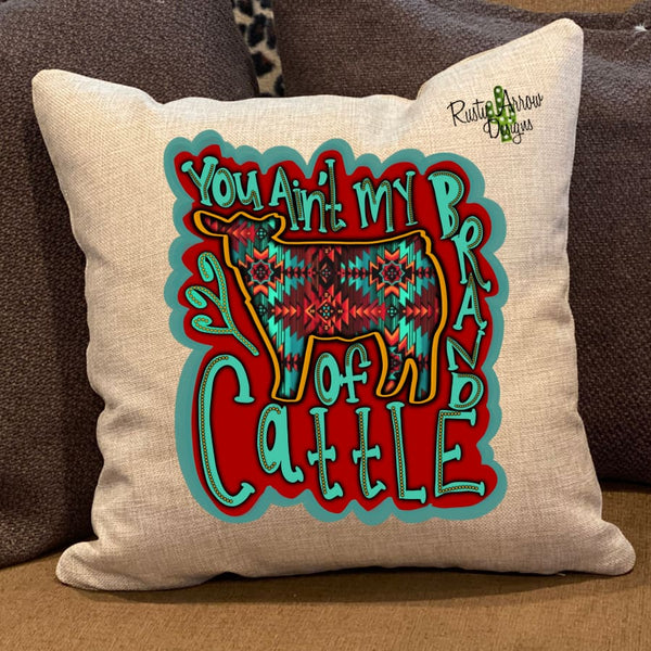 You ain’t my Brand of cattle Pillow Cover - Pillow